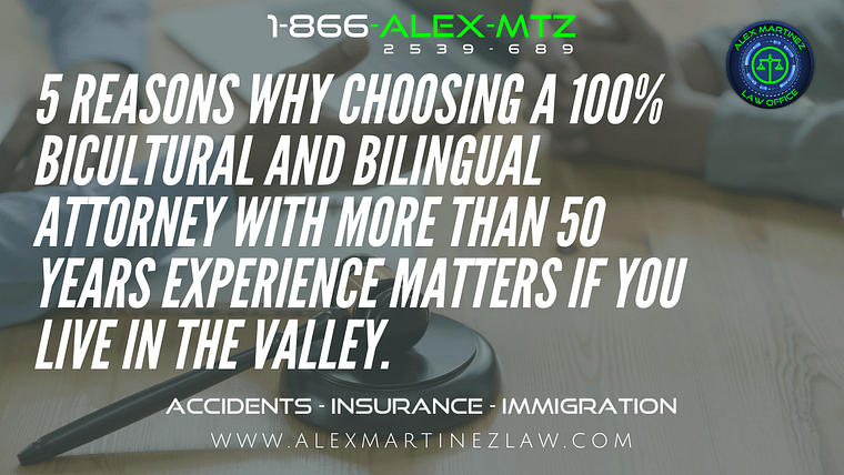 5 Reasons why choosing a 100% bicultural and bilingual attorney with more than 50 years experience matters if you live in the Valley.