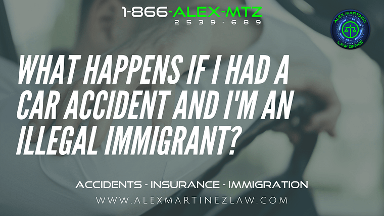 What happens if I had a car accident and I’m an illegal immigrant?