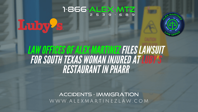 Law Offices of Alex Martinez Files Lawsuit for South Texas Woman Injured at Luby’s Restaurant in Pharr